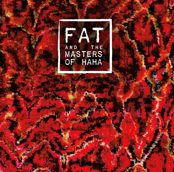 FAT AND THE MASTERS OF HAHA - FAT and the Masters of Haha CD CD