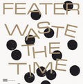 FEATER - Waste The Time Vinyl LP