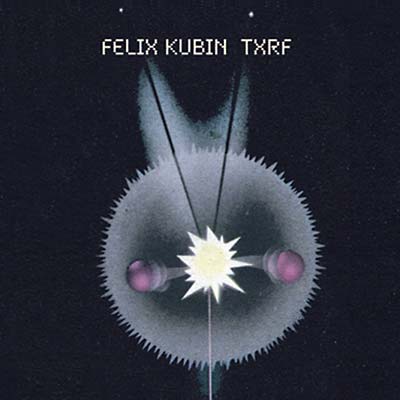 FELIX KUBIN - TXRF CD CD