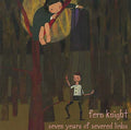 FERN KNIGHT - Seven Years of Severed Limbs CD CD