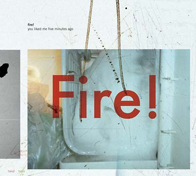 FIRE! - You Liked Me Five Minutes Ago CD