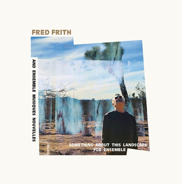 FRED FRITH AND ENSEMBLE MUSIQUES NOUVELLES - Something About This Landscape For Ensemble Vinyl LP