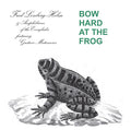 FRED LONBERG-HOLM AND THE AMPHIBIANS OF THE EVERGL - Bow Hard At The Frog CD CD