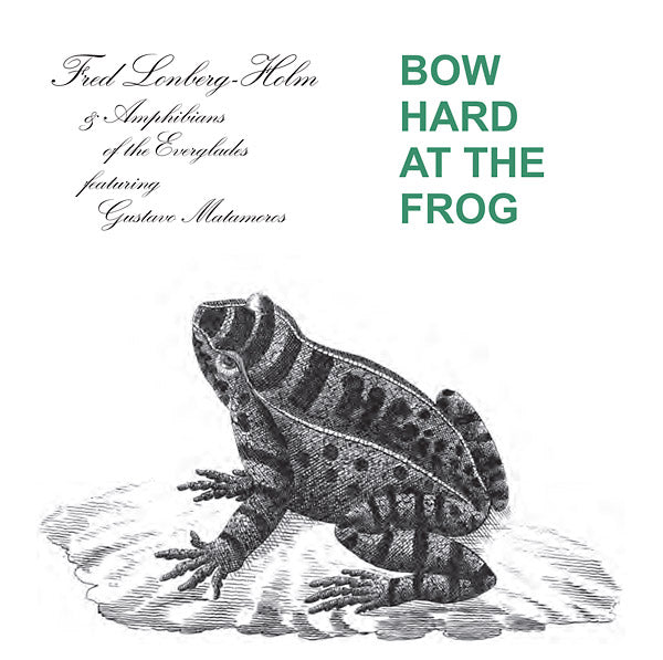 FRED LONBERG-HOLM AND THE AMPHIBIANS OF THE EVERGL - Bow Hard At The Frog CD CD