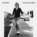 GAD WHIP - Post Internet Blues CD CD
