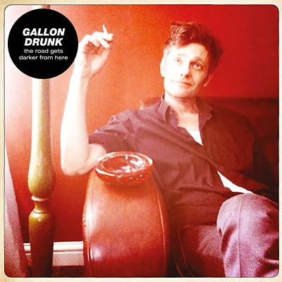 Gallon Drunk - The Road Gets Darker from Here CD CD