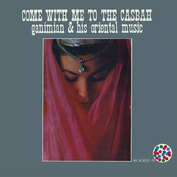 GANIMIAN & HIS ORIENTAL MUSIC - Come With Me To The Casbah Vinyl LP