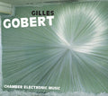 GILLES GOBERT - Chamber Electronic Music CD CD