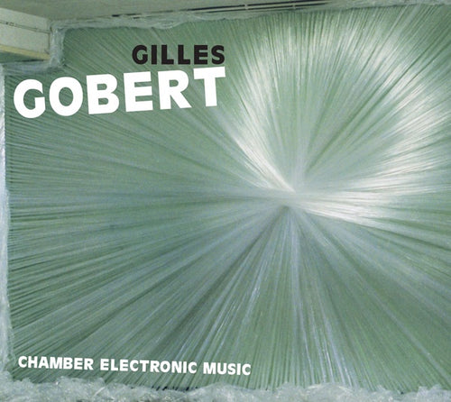 GILLES GOBERT - Chamber Electronic Music CD CD