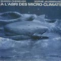 GUIGOU CHENEVIER AND SOPHIE JAUSSERAND - A l'Abri Des Micro-Climats Vinyl LP