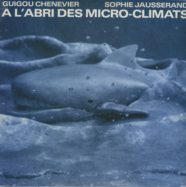 GUIGOU CHENEVIER AND SOPHIE JAUSSERAND - A l'Abri Des Micro-Climats Vinyl LP