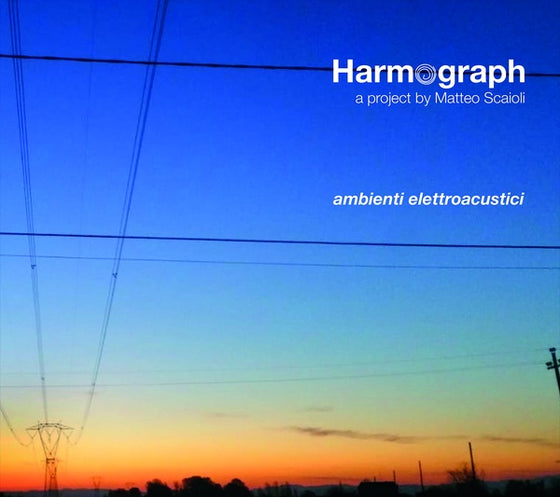 HARMOGRAPH/MATTEO SCAIOLI - Ambienti Elettroacustici CD