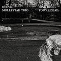 HEDVIG MOLLESTAD TRIO - Ding Dong. You're Dead. Vinyl LP