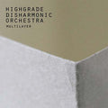 HIGHGRADE DISHARMONIC ORCHESTRA - Multilayer CD CD