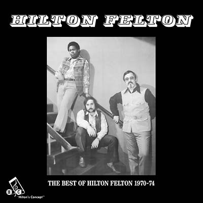 HILTON FELTON - The Best Of Hilton Felton 1970-74 CD CD