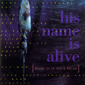 His Name Is Alive - Home Is In Your Head Vinyl