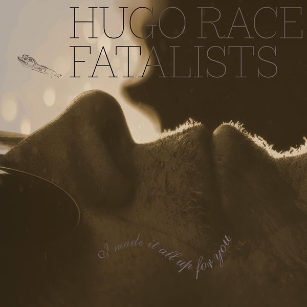 HUGO RACE FATALISTS - I Made It All Up For You [LP] Vinyl