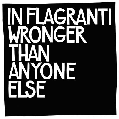 IN FLAGRANTI - Wronger Than Anyone Else CD