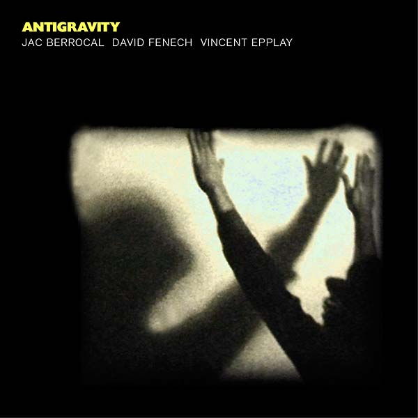 JAC BERROCAL/DAVID FENECH/VINCENT EPPLAY - Antigravity Vinyl LP