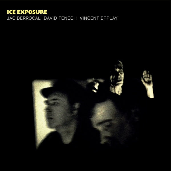 JAC BERROCAL/DAVID FENECH/VINCENT EPPLAY - Ice Exposure Vinyl LP
