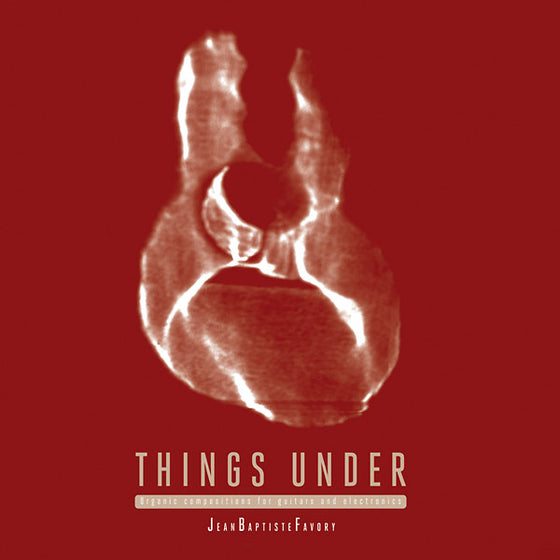 JEAN-BAPTISTE FAVORY - Things Under: Organic Compositions for Guitars and Electronics Vinyl LP