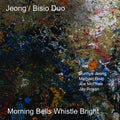 Jeong/Bisio Duo With Joe Mcphee & Jay Rosen - Morning Bells Whistle Bright CD CD