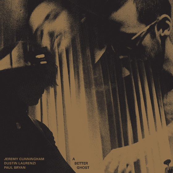 Jeremy / Dustin Laurenzi / Paul Bryan Cunningham - A Better Ghost (BULLION VINYL) Vinyl LP Limited Edition Bullion Vinyl [w/ download card]