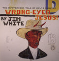 Jim White - The Mysterious Tale Of How I Shouted Wrong-Eyed Jesus! Vinyl LP Gatefold Sleeve