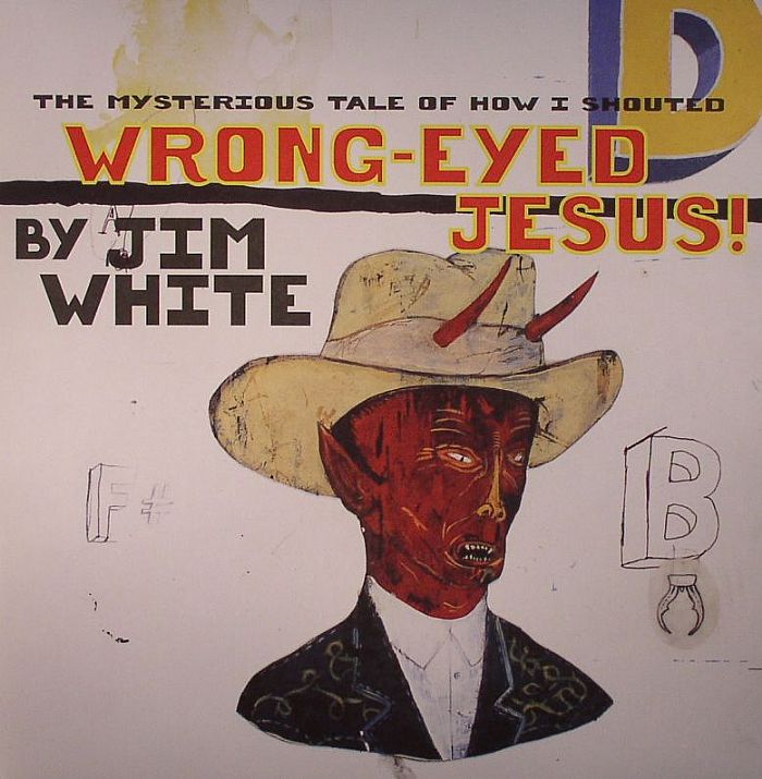 Jim White - The Mysterious Tale Of How I Shouted Wrong-Eyed Jesus! Vinyl LP Gatefold Sleeve