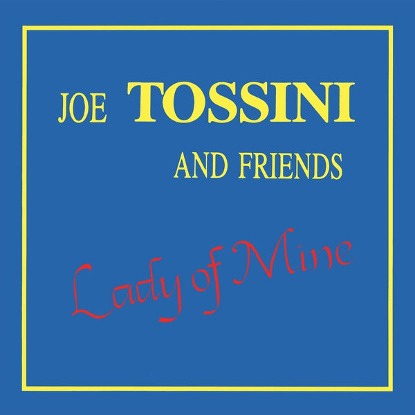 JOE TOSSINI AND FRIENDS - Lady of Mine CD CD