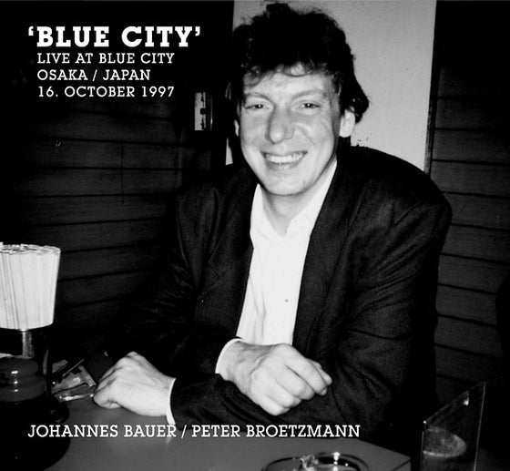 JOHANNES BAUER/PETER BROETZMANN - Blue City (Live At Blue City Osaka / Japan 16. October 1997) CD