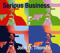 JOHN D. THOMAS - Serious Business CD CD
