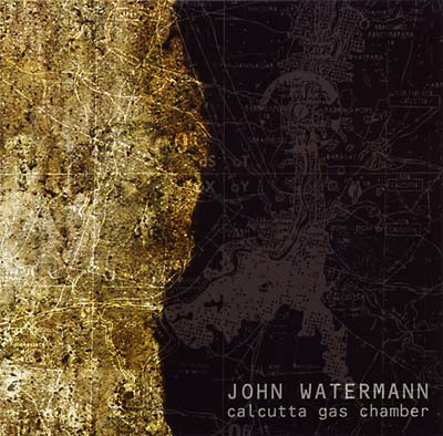 JOHN WATERMANN - Calcutta Gas Chamber CD