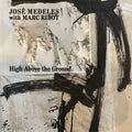 José With Marc Ribot Medeles - High Above The Ground (Black & White Splatter Vinyl) Vinyl