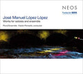 JOSE MANUEL LOPEZ LOPEZ - Works For Soloists And Ensemble CD CD