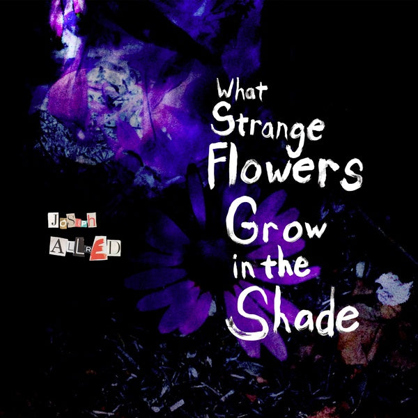 JOSEPH ALLRED - What Strange Flowers Grow in the Shade Vinyl LP