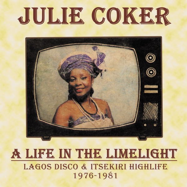 JULIE COKER - A Life In The Limelight: Lagos Disco & Itsekiri Highlife, 1976-1981 Vinyl LP