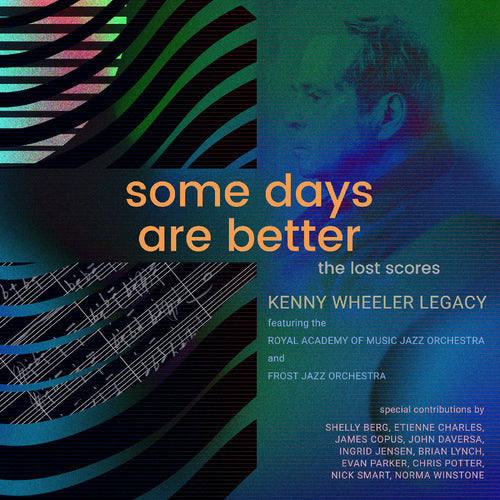 Kenny Wheeler Legacy Featuring The Royal Academy O - Some Days Are Better: The Lost Scores (Deluxe Edition) CD