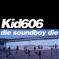 KID606 - Die Soundboy Die Vinyl LP+CD