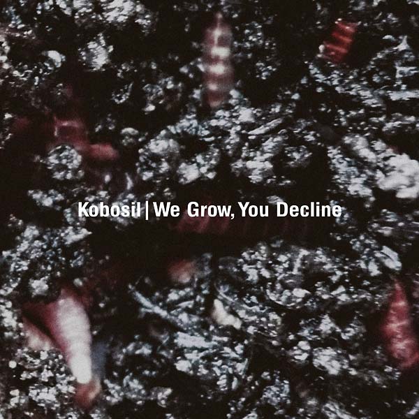 KOBOSIL - We Grow, You Decline CD CD