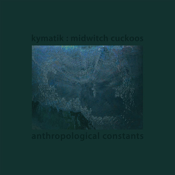 KYMATIK : MIDWITCH CUCKOOS - Anthropological Constants Vinyl LP