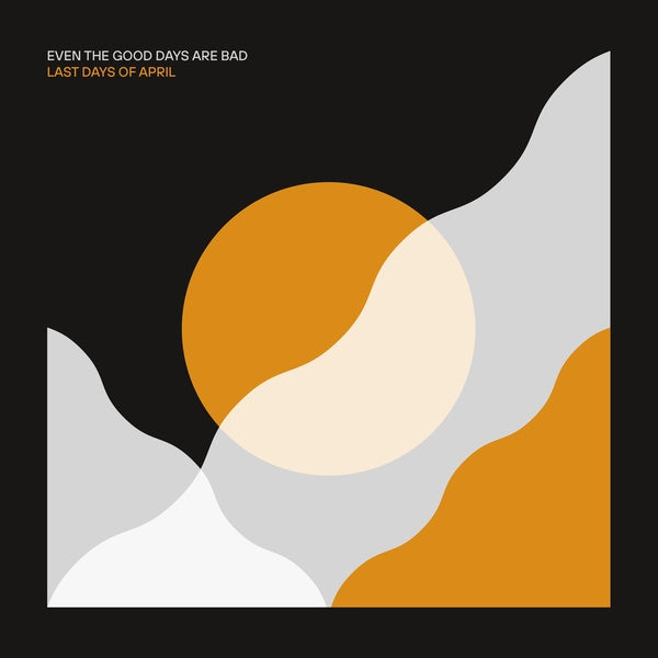 LAST DAYS OF APRIL - Even The Good Days Are Bad CD CD