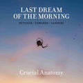 LAST DREAM OF THE MORNING (BUTCHER/EDWARDS/SANDERS - Crucial Anatomy CD CD