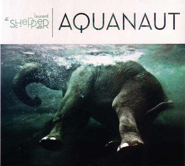 LAURENT DE SCHEPPER TRIO - Aquanaut CD CD