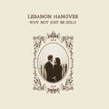 LEBANON HANOVER - Why Not Just Be Solo Vinyl