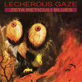 Lecherous Gaze - Zeta Reticuli Blues Vinyl LP