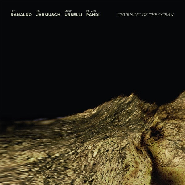 LEE RANALDO/JIM JARMUSCH/MARC URSELLI/BALAZS PANDI - Churning of the Ocean CD CD
