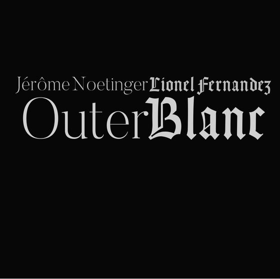 LIONEL FERNANDEZ/JEROME NOETINGER - Outer Blanc CD