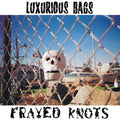 LUXURIOUS BAGS - Frayed Knots Vinyl LP