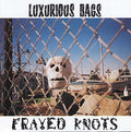 LUXURIOUS BAGS - Frayed Knots CD CD